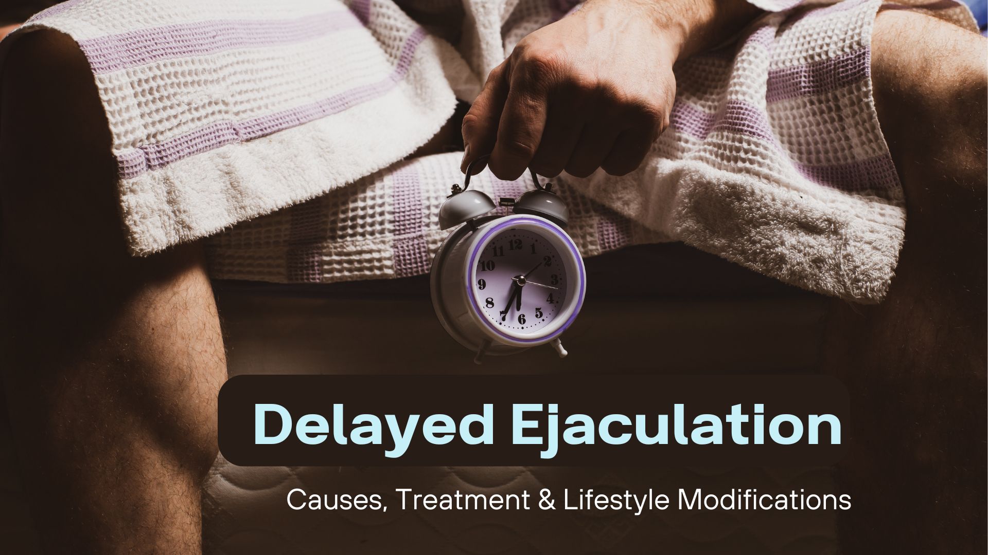 Delayed Ejaculation: Causes, Symptoms, and Treatment Options Explained